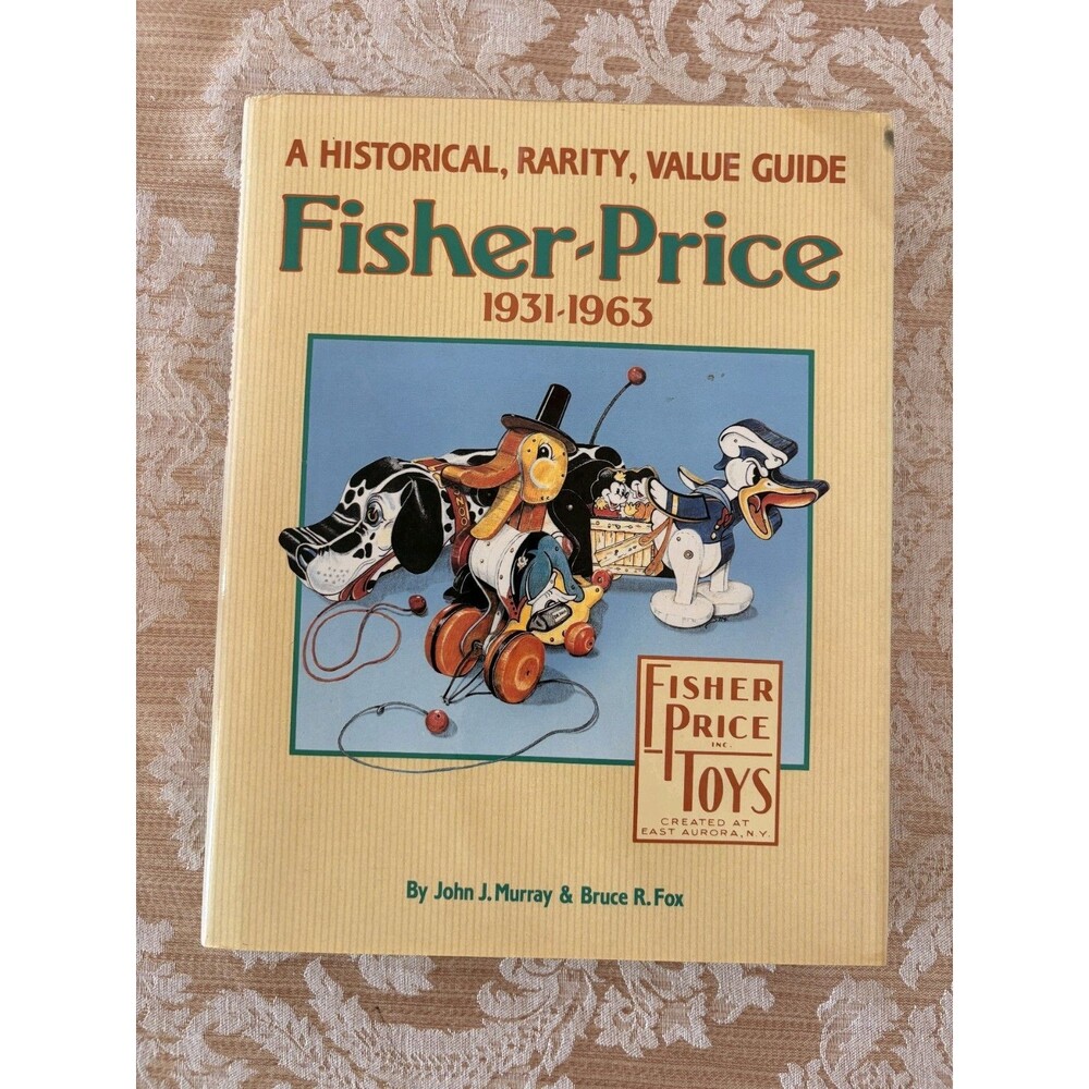 A Historical, Rarity, Value Guide Fisher Price 1931-1963 -HB 1987 First Printing